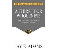 Jay E Adams A Thirst for Wholeness (Tascabile)