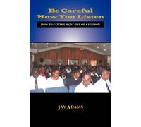 Jay E Adams Be Careful How You Listen (Tascabile)