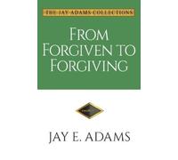 Jay E Adams From Forgiven to Forgiving (Tascabile)