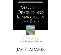 Jay E. Adams Marriage, Divorce, and Remarriage in the Bible (Tascabile)