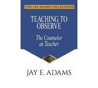 Jay E Adams Teaching to Observe (Tascabile)