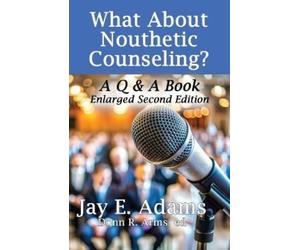 Jay E Adams What About Nouthetic Counseling? (Tascabile)
