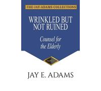 Jay E Adams Wrinkled but Not Ruined, Counsel for the Elderly (Tascabile)