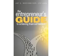 Jay E. Hochheiser C The Entrepreneur's Guide to Achieving Financial (Tascabile)