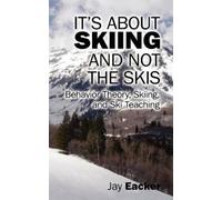 Jay Eacker It's About Skiing and Not the Skis (Tascabile)