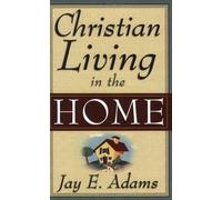 Jay Edward Adams Christian Living in the Home (Tascabile)