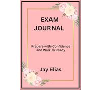 Jay Elias Exam Journa: Prepare with Confidence and Walk In Ready