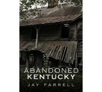 Jay Farrell Abandoned Kentucky (Tascabile) America Through Time