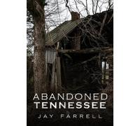 Jay Farrell Abandoned Tennessee (Tascabile) America Through Time