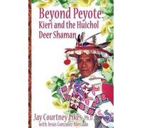 Jay Fikes BEYOND PEYOTE Kieri and the Huichol Deer Shaman (Tascabile)