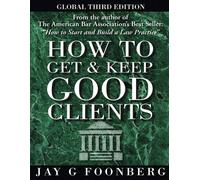 Jay G Foonberg How to Get and Keep Good Clients - Global 3rd Edition (Tascabile)