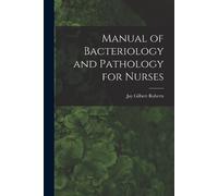 Jay Gilbert Roberts Manual of Bacteriology and Pathology for Nurses (Tascabile)