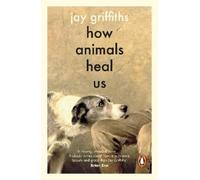 How Animals Heal Us: The perfect book for the animal lover in your life