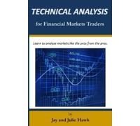 Jay Hawk Julie Hawk Technical Analysis for Financial Markets Traders (Tascabile)