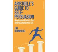 Jay Heinrichs Aristotle's Guide to Self-Persuasion (Copertina rigida)