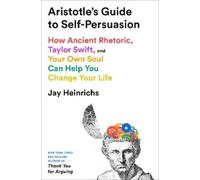 Jay Heinrichs Aristotle's Guide to Self-Persuasion (Tascabile)