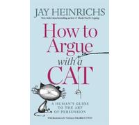 Jay Heinrichs How to Argue with a Cat (Tascabile)