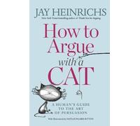 Jay Heinrichs How to Argue with a Cat (Tascabile)