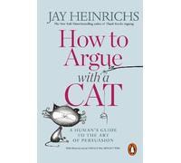Jay Heinrichs How to Argue with a Cat (Tascabile)