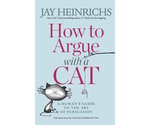 Jay Heinrichs How to Argue with a Cat (Tascabile)