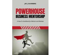 Jay J. Silverberg Powerhouse Business Mentorship (Tascabile)