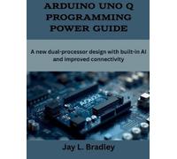 Jay L Bradley Arduino Uno Q Programming Power Guide (Tascabile)