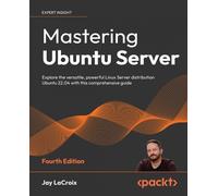 Mastering Ubuntu Server: Explore the versatile, powerful Linux Server distribution Ubuntu 22.04 with this comprehensive guide