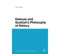 Jay Lampert Deleuze and Guattari's Philosophy of History (Tascabile)