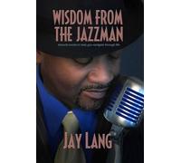 Jay Lang Wisdom from the Jazzman (Tascabile)