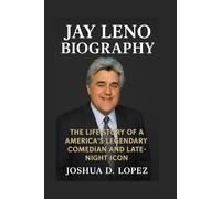 JAY LENO BIOGRAPHY: The Life Story Of America’s Legendary Comedian And Late-night Icon