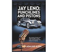JAY LENO: PUNCHLINES AND PISTONS: How America’s Favorite Late-Night Host Built a Comedy Legacy and the World’s Most Famous Car Collection