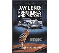 JAY LENO: PUNCHLINES AND PISTONS: How America’s Favorite Late-Night Host Built a Comedy Legacy and the World’s Most Famous Car Collection