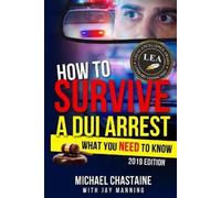 Jay Manning Michael Chastaine How to Survive a DUI Arrest (Tascabile)