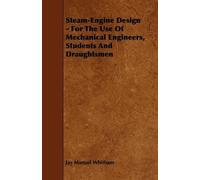 Jay Manuel Whit Steam-Engine Design - For The Use Of Mechanical Engi (Tascabile)