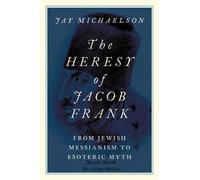 Jay Michaelson Michaelson Jay The Heresy of Jacob Frank (Tascabile)
