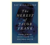 Jay Michaelson The Heresy of Jacob Frank (Tascabile)