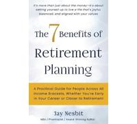 Jay Nesbit The 7 Benefits of Retirement Planning (Tascabile)
