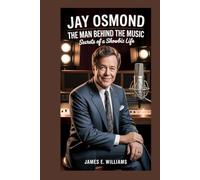 Jay Osmond:The Man Behind the Music: Secrets of a Showbiz Life”