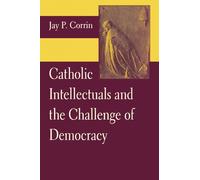 Jay P. Corrin Catholic Intellectuals and the Challenge of Democracy (Tascabile)