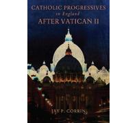 Jay P. Corrin Catholic Progressives in England After Vatican II (Tascabile)