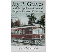 Jay P. Graves and the Spokane & Inland Empire Railroad Company