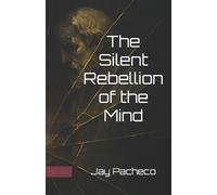 Jay Pacheco The Silent Rebellion of the Mind (Tascabile)