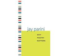 Jay Parini Why Poetry Matters (Tascabile)