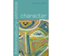 Jay R. Elliott Character (Tascabile) Bloomsbury Ethics