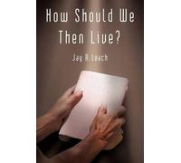 Jay R Leach How Should We Then Live? (Tascabile)