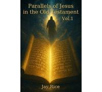 Jay Rice Parallels of Jesus in the Old Testament Vol. 1 (Tascabile)