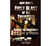 Jay Rogers John Knox’s First Blast of the Trumpet Against the Monstr (Tascabile)