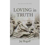 Jay Rogoff Loving in Truth (Tascabile)