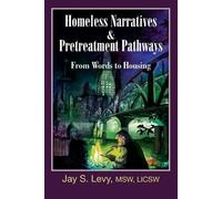 Jay S. Levy Homeless Narratives & Pretreatment Pathways (Tascabile)