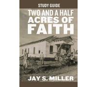 Jay S Miller Two and a Half Acres of Faith Study Guide (Tascabile)